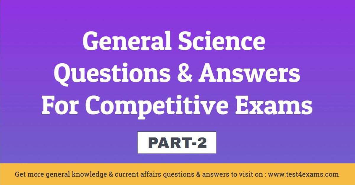 General Science Questions and Answers For Competitive Exams – Part 2